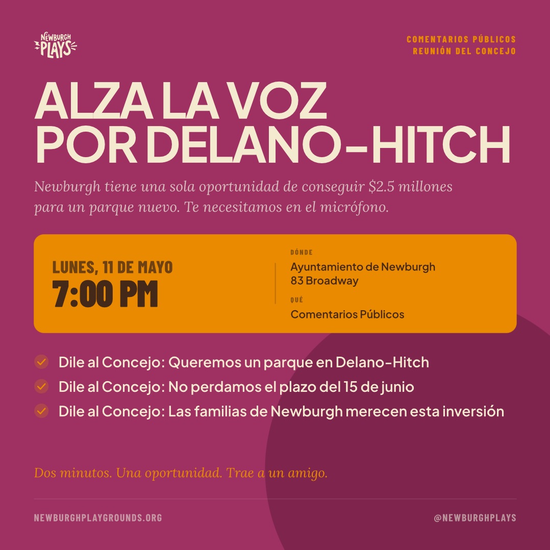 Alza la voz por Delano-Hitch. Comentario público, reunión del Concejo Municipal. Lunes 11 de mayo, 7:00 PM. Ayuntamiento de Newburgh, 83 Broadway.